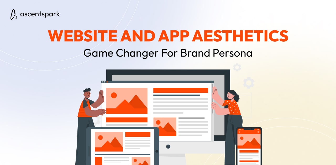 Website and App Aesthetics - Game Changer for Brand Persona - Ascentspark