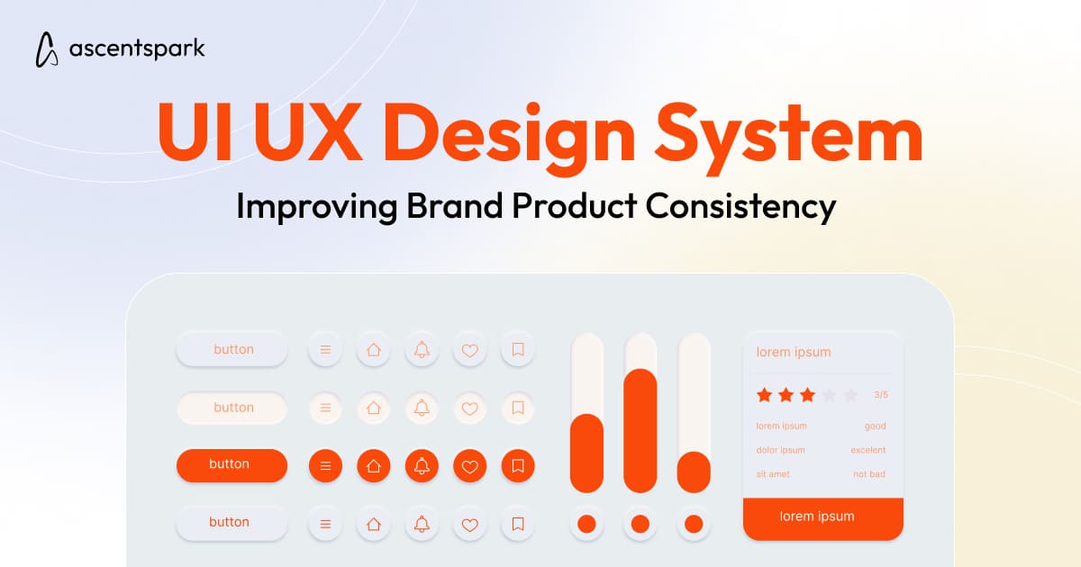 UI/UX Design Systems - Improving Brand Product Consistency - Ascentspark