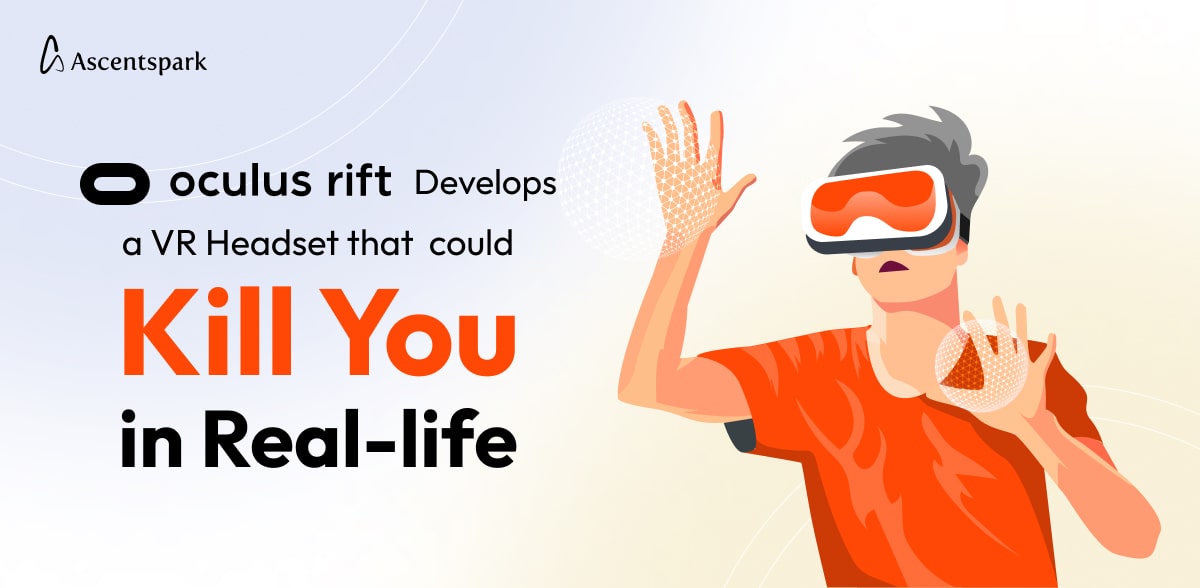 Oculus Rift Develops a VR Headset that could Kill you in Reallife if