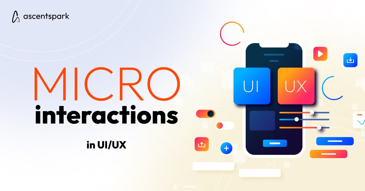 Deploy Microinteractions in UI/UX to Enhance User Experience - Ascentspark