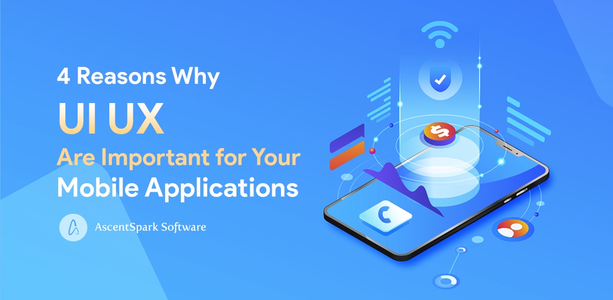 4 reasons why ui ux are important for your mobile applications 