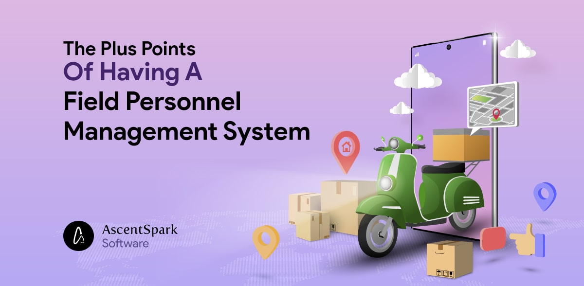 What The Plus Points Of Having A Field Personnel Management System Are