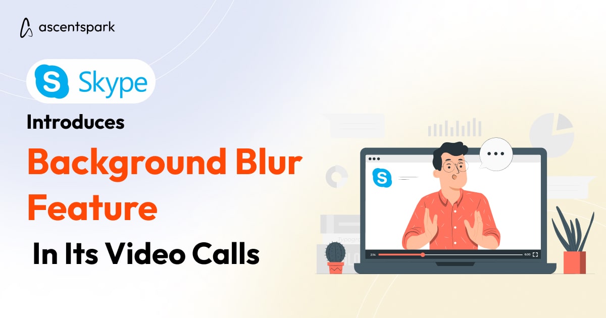 Skype Introduces Background Blur Feature In Its Video Calls Ascentspark