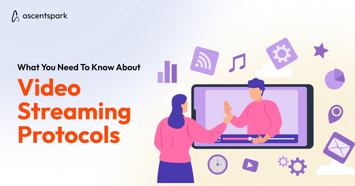 What You Need To Know About Video Streaming Protocols Ascentspark
